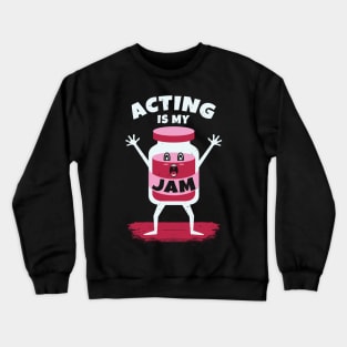 Acting Is My Jam for actor, actress or theater actors Crewneck Sweatshirt